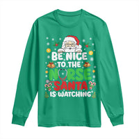Christmas Nurse Long Sleeve Shirt Be Nice To The Nurse Santa Is Watching - Wonder Print Shop