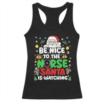 Christmas Nurse Racerback Tank Top Be Nice To The Nurse Santa Is Watching - Wonder Print Shop