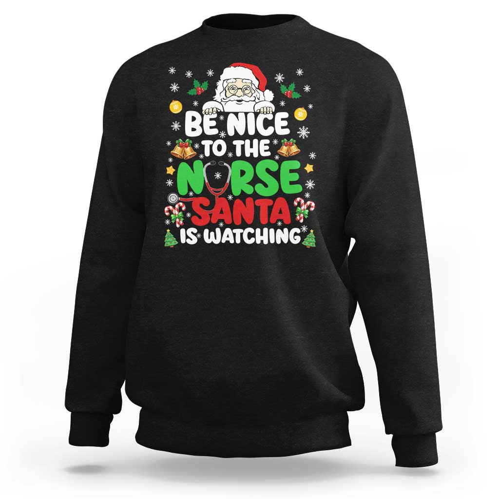 Christmas Nurse Sweatshirt Be Nice To The Nurse Santa Is Watching - Wonder Print Shop