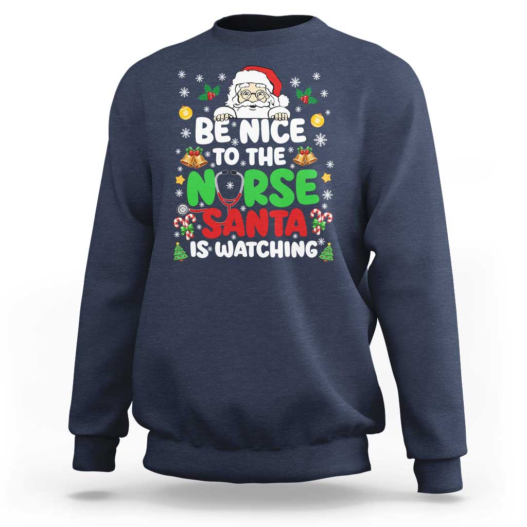 Christmas Nurse Sweatshirt Be Nice To The Nurse Santa Is Watching - Wonder Print Shop