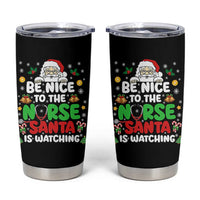 Christmas Nurse Tumbler Cup Be Nice To The Nurse Santa Is Watching - undefined