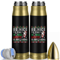 Funny Nurse Christmas Bullet Tumbler Be Nice To The Nurse Santa Is Watching - Wonder Print Shop