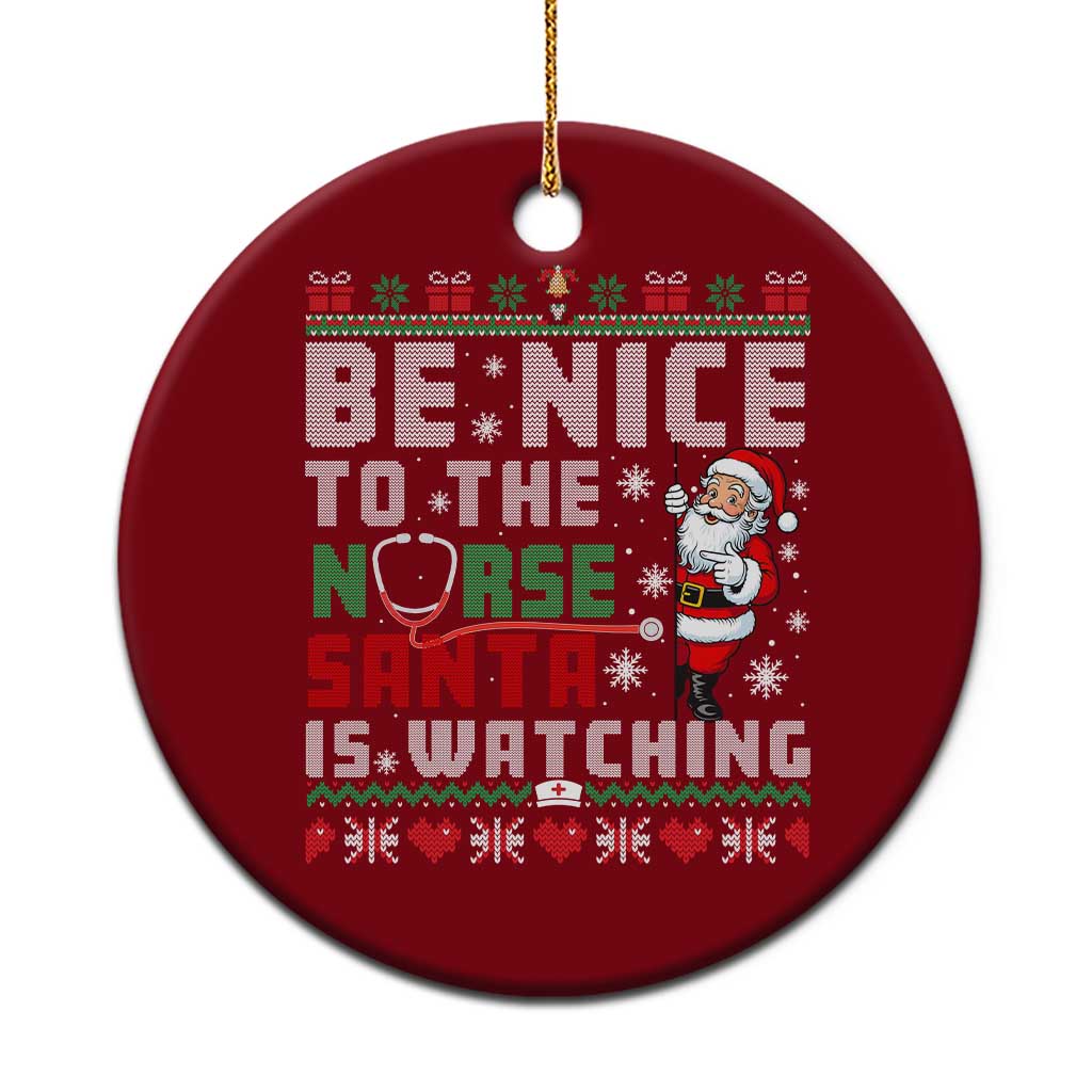 Funny Nurse Christmas Ceramic Ornament Be Nice To The Nurse Santa Is Watching - Wonder Print Shop
