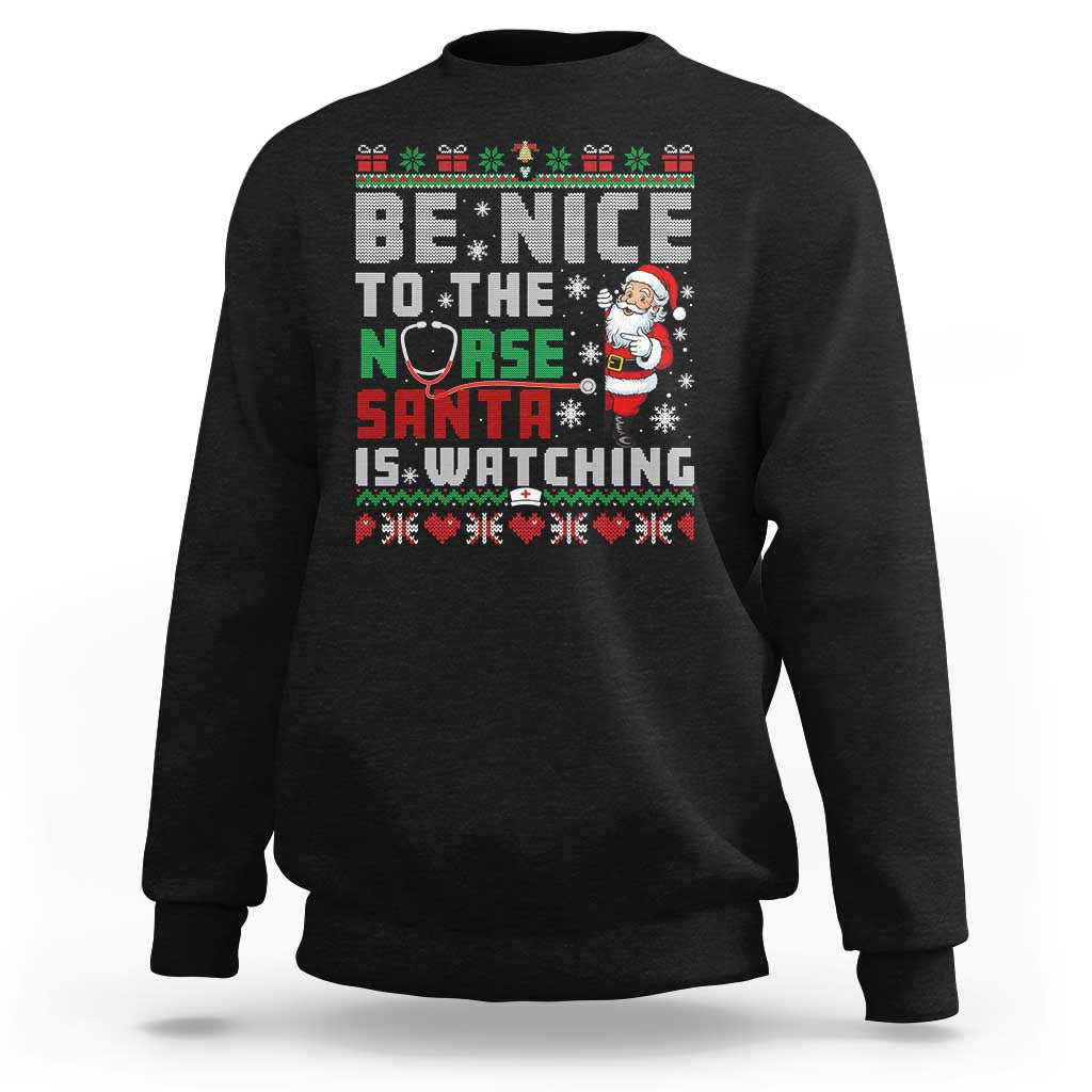 Funny Nurse Christmas Sweatshirt Be Nice To The Nurse Santa Is Watching - Wonder Print Shop