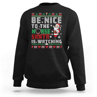 Funny Nurse Christmas Sweatshirt Be Nice To The Nurse Santa Is Watching - Wonder Print Shop