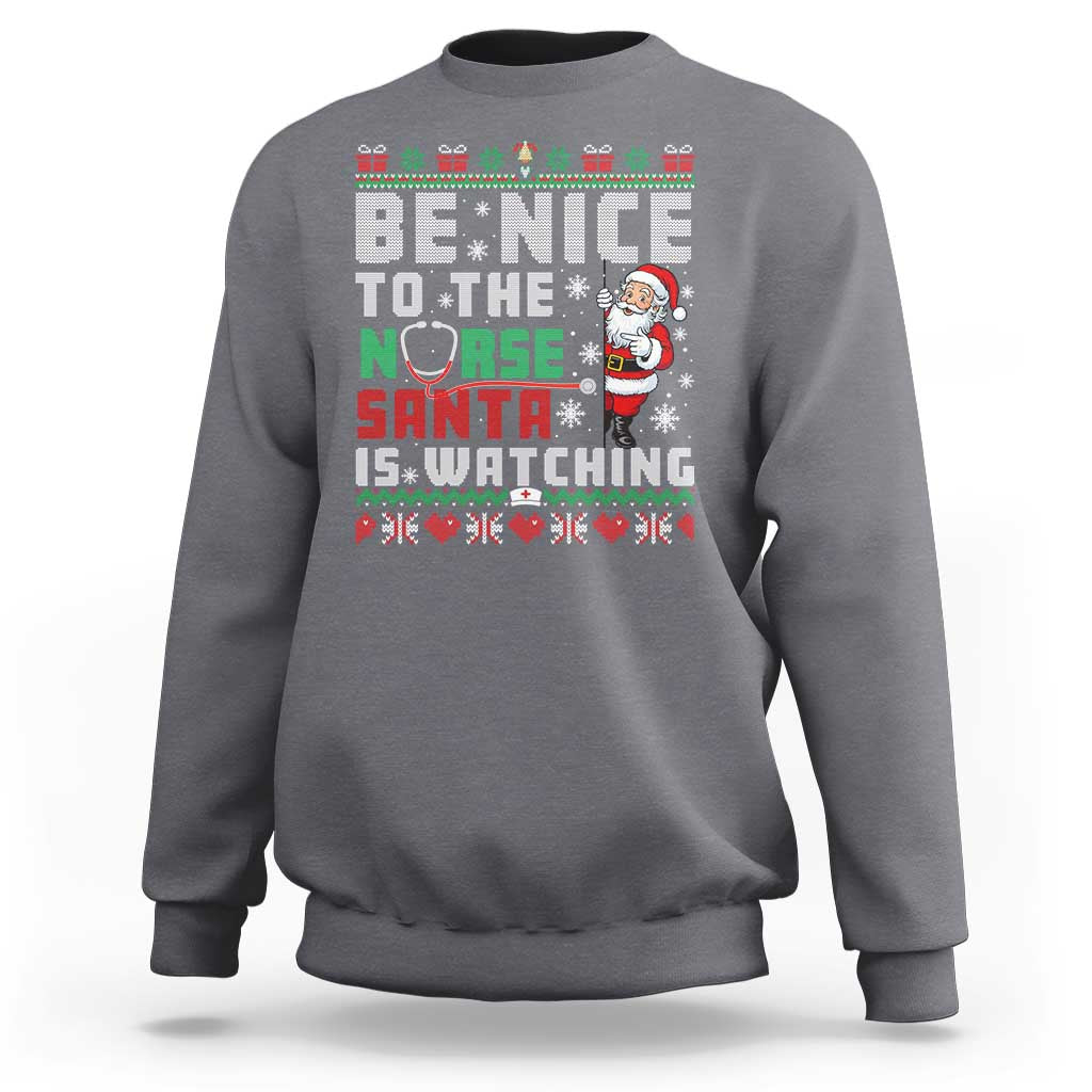 Funny Nurse Christmas Sweatshirt Be Nice To The Nurse Santa Is Watching - Wonder Print Shop