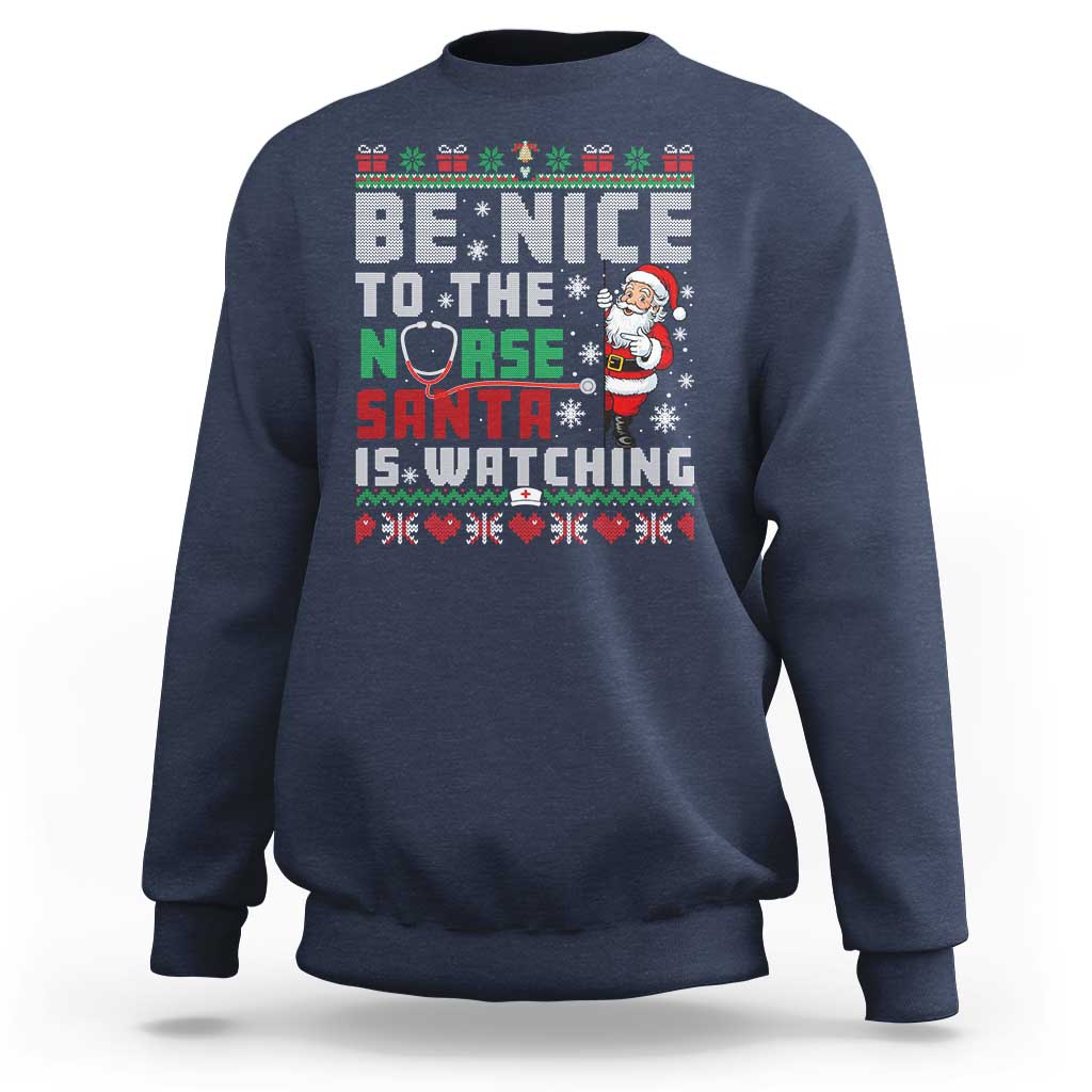 Funny Nurse Christmas Sweatshirt Be Nice To The Nurse Santa Is Watching - Wonder Print Shop