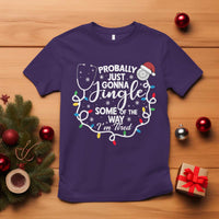 Probably Just Gonna Jingle Some of The Way I Am Tired T Shirt Funny Christmas Quote - Wonder Print Shop