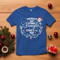 Probably Just Gonna Jingle Some of The Way I Am Tired T Shirt Funny Christmas Quote - Wonder Print Shop