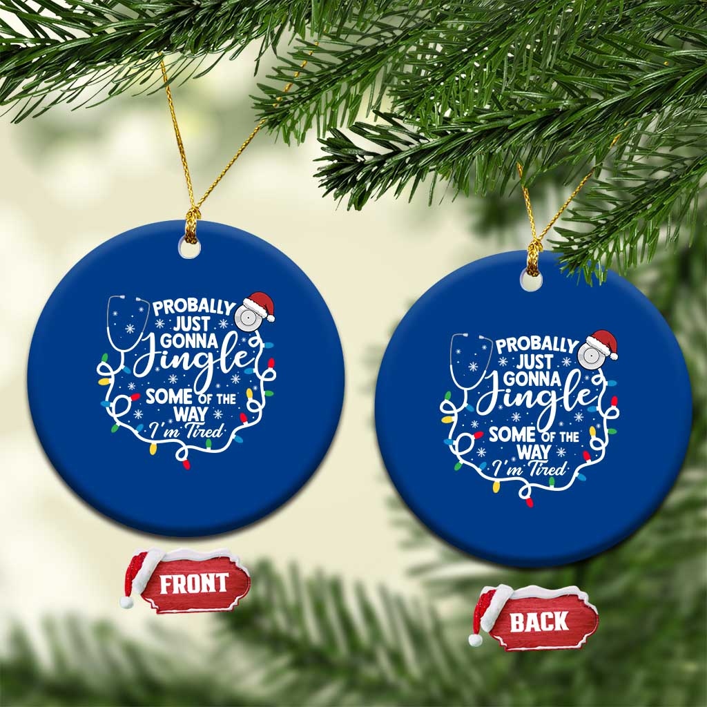 Probably Just Gonna Jingle Some of The Way I Am Tired Ceramic Ornament Funny Christmas Quote - Wonder Print Shop