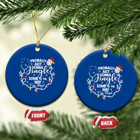 Probably Just Gonna Jingle Some of The Way I Am Tired Ceramic Ornament Funny Christmas Quote - Wonder Print Shop