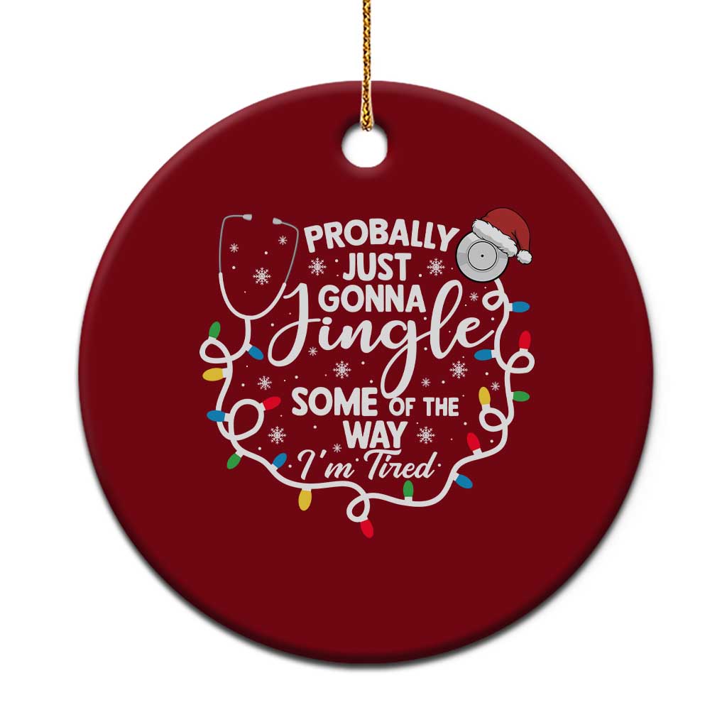 Probably Just Gonna Jingle Some of The Way I Am Tired Ceramic Ornament Funny Christmas Quote - Wonder Print Shop