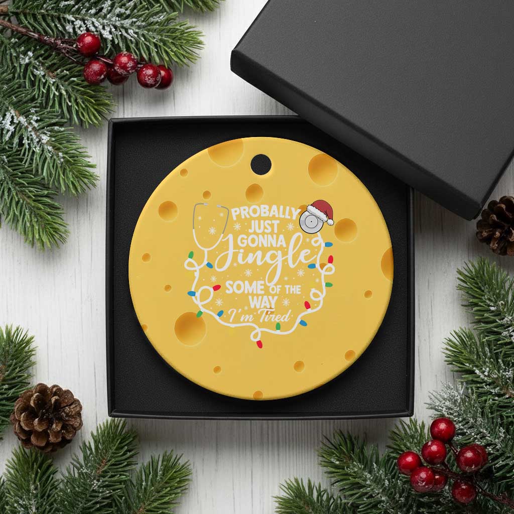 Probably Just Gonna Jingle Some of The Way I Am Tired Ceramic Ornament Funny Christmas Quote - Wonder Print Shop