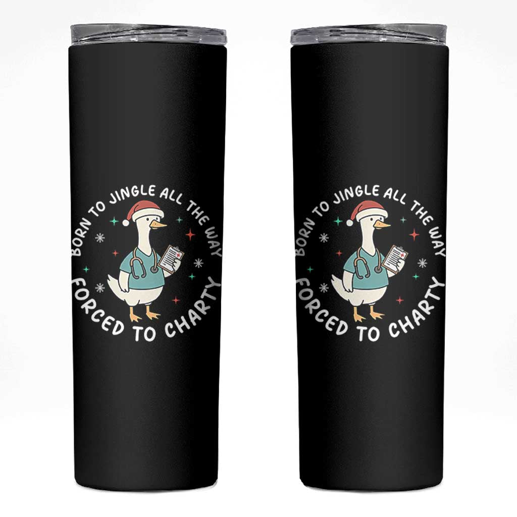 Christmas Goose Nurse Skinny Tumbler Born To Jingle All The Way Forrced To Chart - Wonder Print Shop