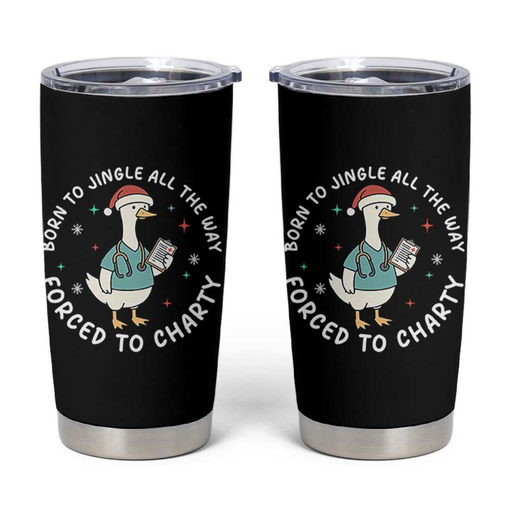 Christmas Goose Nurse Tumbler Cup Born To Jingle All The Way Forrced To Chart - Wonder Print Shop