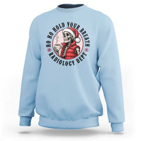 Funny Skeleton Christmas Sweatshirt Ho Ho Hold Your Breath Radiolocy Dept - Wonder Print Shop