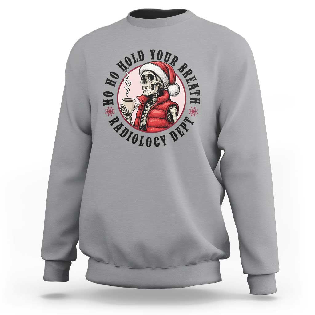 Funny Skeleton Christmas Sweatshirt Ho Ho Hold Your Breath Radiolocy Dept - Wonder Print Shop