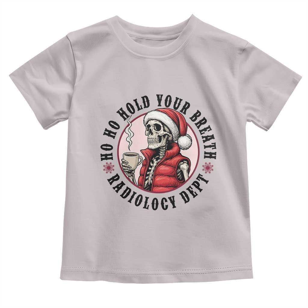 Funny Skeleton Christmas Toddler T Shirt Ho Ho Hold Your Breath Radiolocy Dept - Wonder Print Shop