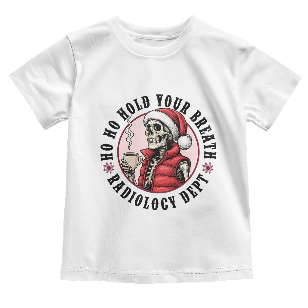 Funny Skeleton Christmas Toddler T Shirt Ho Ho Hold Your Breath Radiolocy Dept - Wonder Print Shop