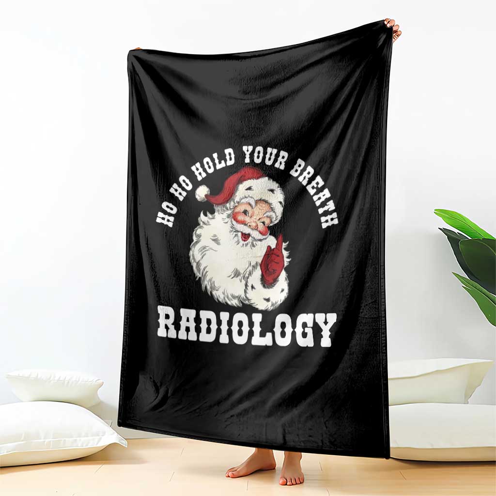 Funny Santa Christmas Throw Blanket Ho Ho Hold Your Breath Radiolocy Dept - Wonder Print Shop