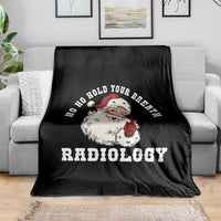 Funny Santa Christmas Throw Blanket Ho Ho Hold Your Breath Radiolocy Dept - Wonder Print Shop