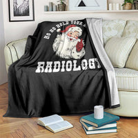 Funny Santa Christmas Throw Blanket Ho Ho Hold Your Breath Radiolocy Dept - Wonder Print Shop