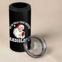 Funny Santa Christmas 4 in 1 Can Cooler Tumbler Ho Ho Hold Your Breath Radiolocy Dept - Wonder Print Shop