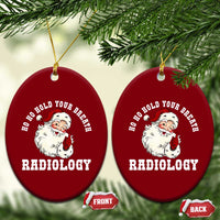 Funny Santa Christmas Ceramic Ornament Ho Ho Hold Your Breath Radiolocy Dept - Wonder Print Shop