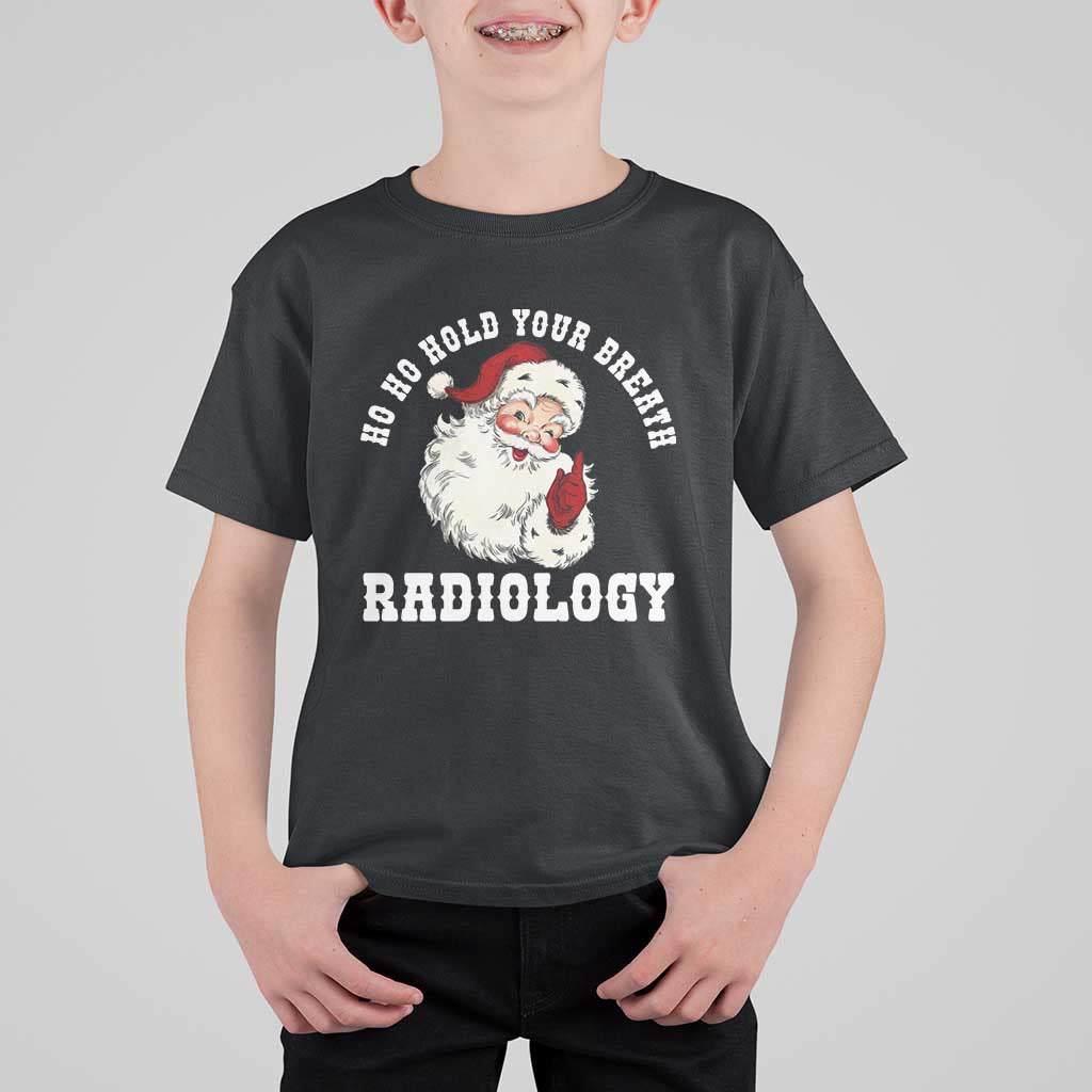 Funny Santa Christmas T Shirt For Kid Ho Ho Hold Your Breath Radiolocy Dept - Wonder Print Shop