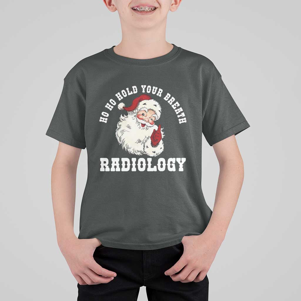 Funny Santa Christmas T Shirt For Kid Ho Ho Hold Your Breath Radiolocy Dept - Wonder Print Shop