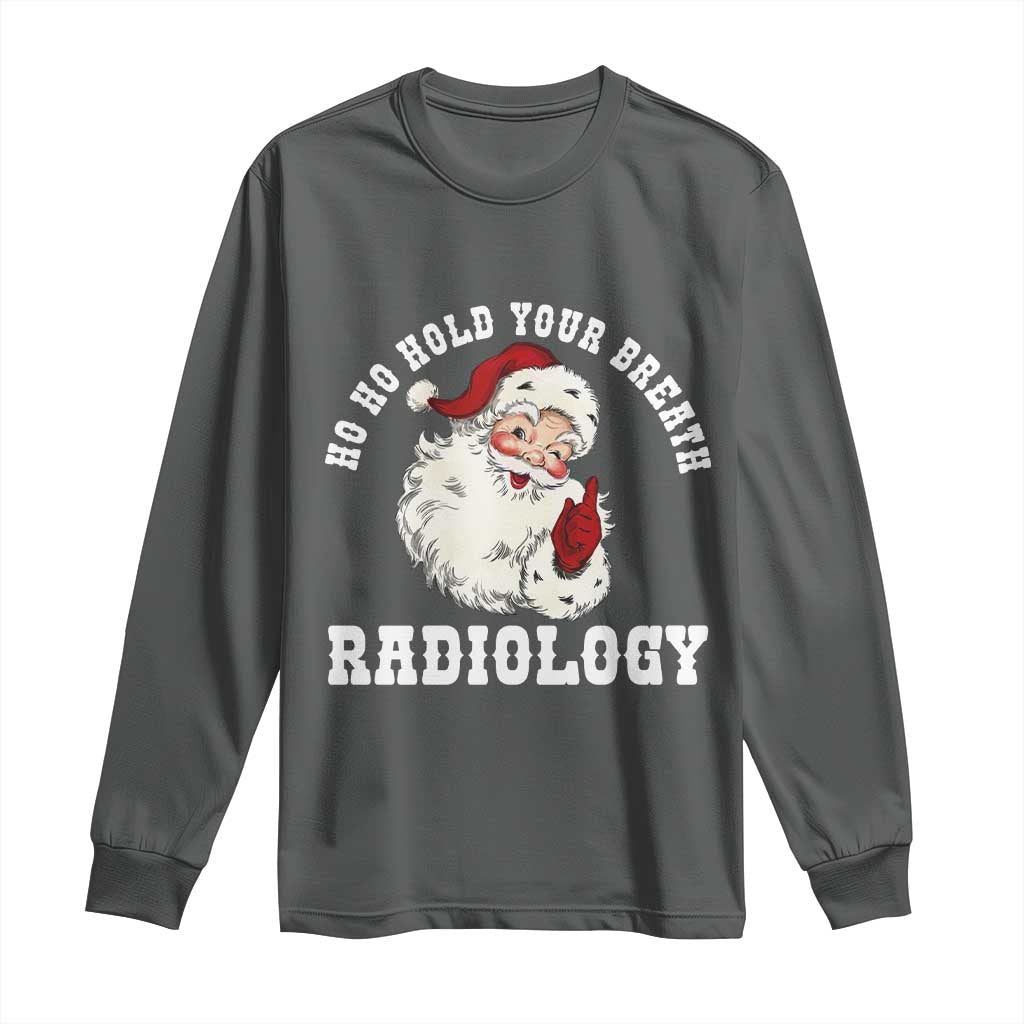 Funny Santa Christmas Long Sleeve Shirt Ho Ho Hold Your Breath Radiolocy Dept - Wonder Print Shop