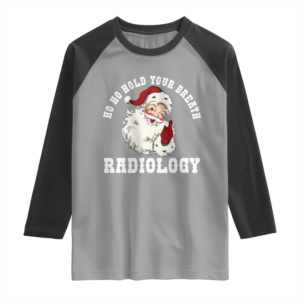 Funny Santa Christmas Raglan Shirt Ho Ho Hold Your Breath Radiolocy Dept - Wonder Print Shop