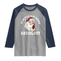 Funny Santa Christmas Raglan Shirt Ho Ho Hold Your Breath Radiolocy Dept - Wonder Print Shop