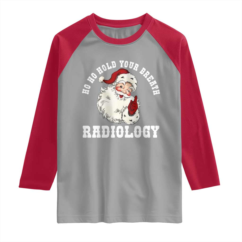 Funny Santa Christmas Raglan Shirt Ho Ho Hold Your Breath Radiolocy Dept - Wonder Print Shop