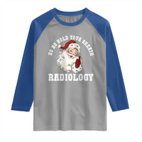 Funny Santa Christmas Raglan Shirt Ho Ho Hold Your Breath Radiolocy Dept - Wonder Print Shop