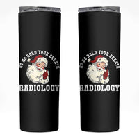 Funny Santa Christmas Skinny Tumbler Ho Ho Hold Your Breath Radiolocy Dept - Wonder Print Shop