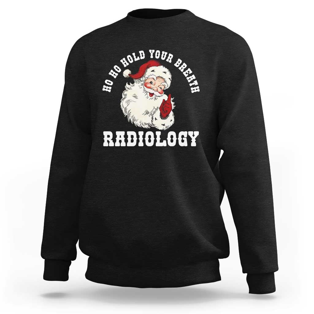 Funny Santa Christmas Sweatshirt Ho Ho Hold Your Breath Radiolocy Dept - Wonder Print Shop