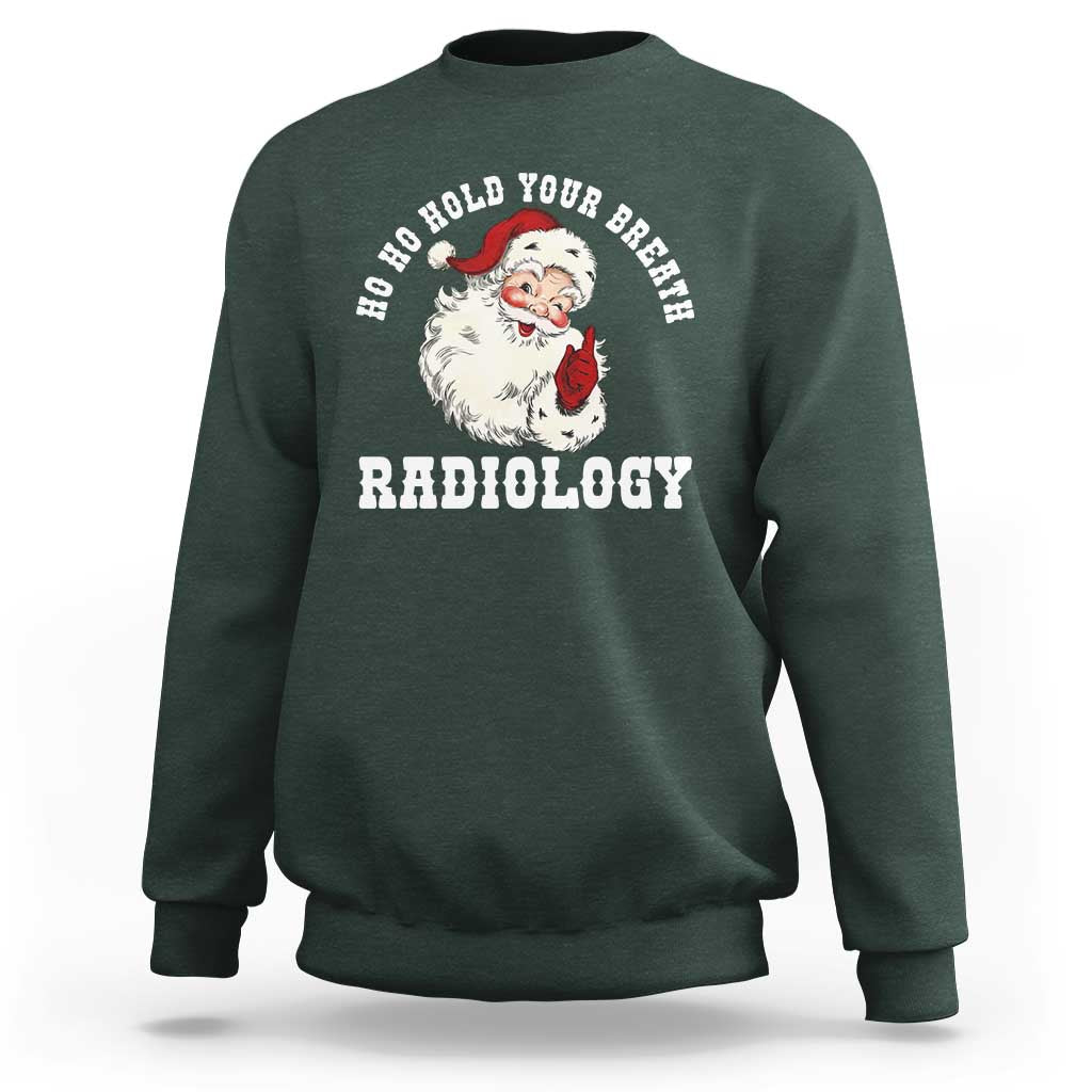 Funny Santa Christmas Sweatshirt Ho Ho Hold Your Breath Radiolocy Dept - Wonder Print Shop