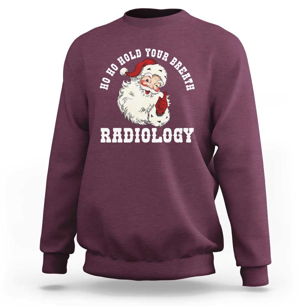 Funny Santa Christmas Sweatshirt Ho Ho Hold Your Breath Radiolocy Dept - Wonder Print Shop