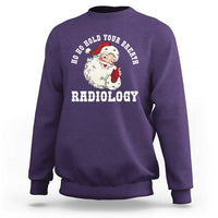 Funny Santa Christmas Sweatshirt Ho Ho Hold Your Breath Radiolocy Dept - Wonder Print Shop