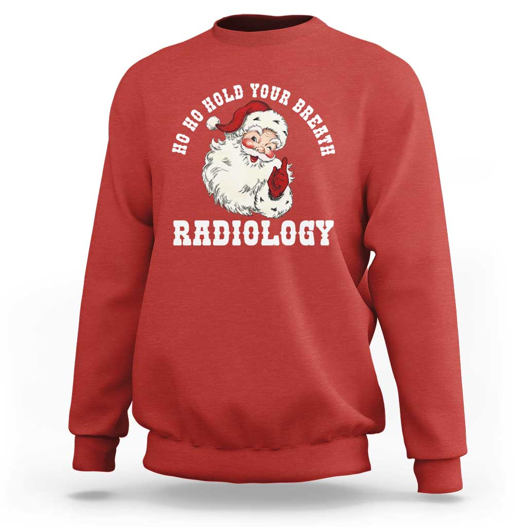 Funny Santa Christmas Sweatshirt Ho Ho Hold Your Breath Radiolocy Dept - Wonder Print Shop