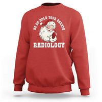 Funny Santa Christmas Sweatshirt Ho Ho Hold Your Breath Radiolocy Dept - Wonder Print Shop