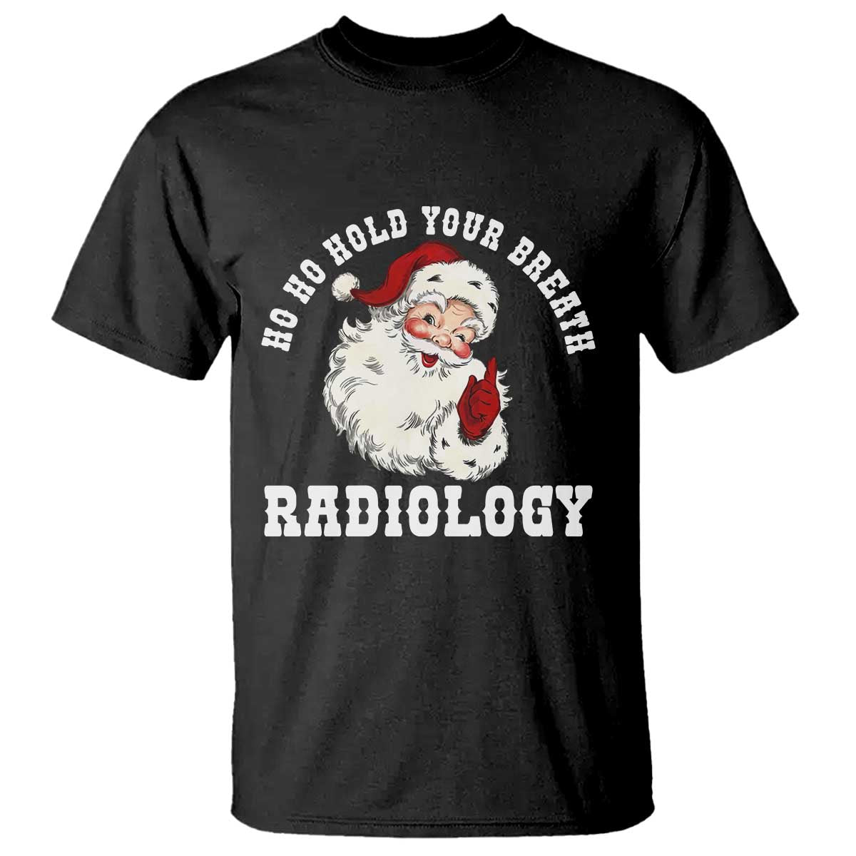 Funny Santa Christmas T Shirt Ho Ho Hold Your Breath Radiolocy Dept - Wonder Print Shop