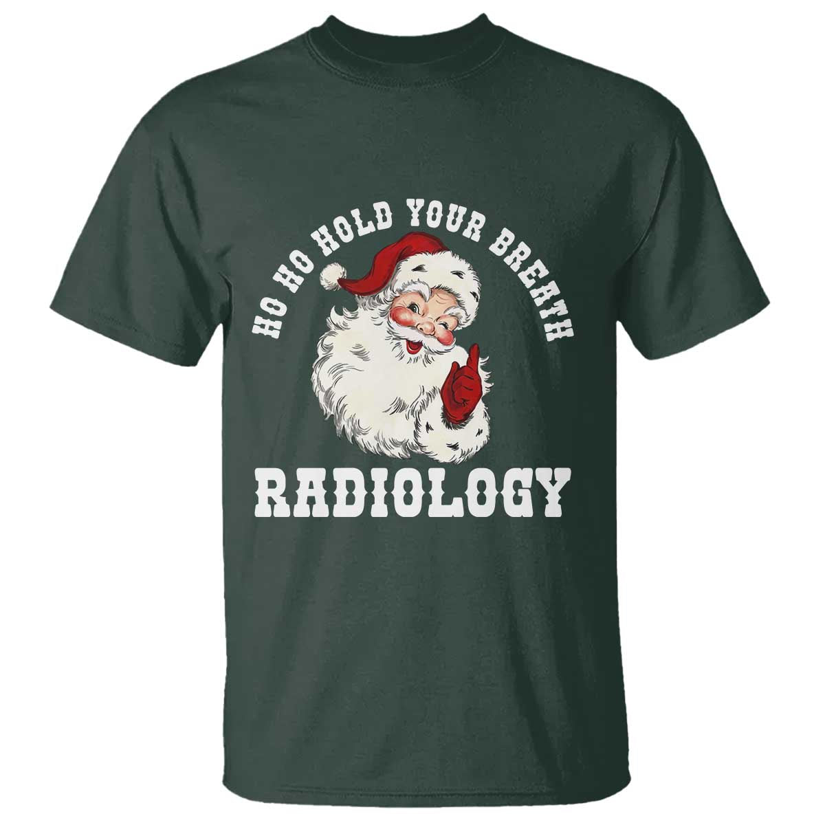 Funny Santa Christmas T Shirt Ho Ho Hold Your Breath Radiolocy Dept - Wonder Print Shop