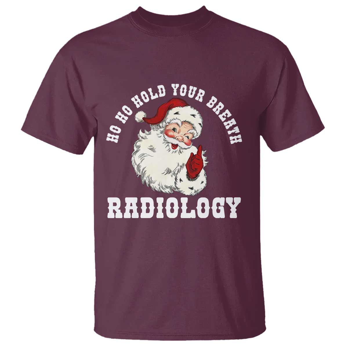 Funny Santa Christmas T Shirt Ho Ho Hold Your Breath Radiolocy Dept - Wonder Print Shop