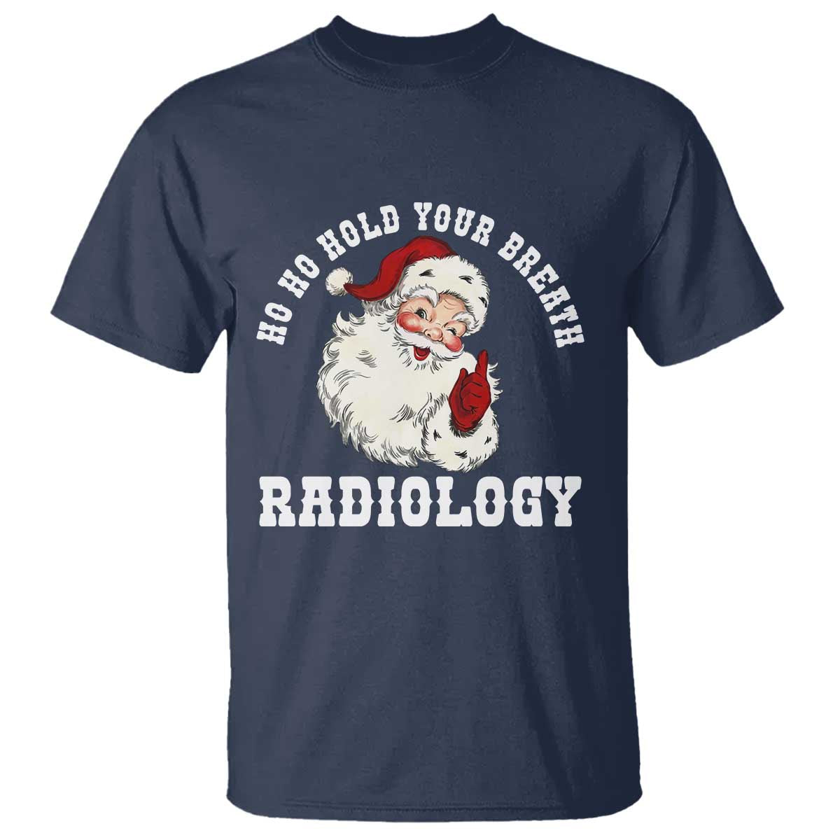 Funny Santa Christmas T Shirt Ho Ho Hold Your Breath Radiolocy Dept - Wonder Print Shop