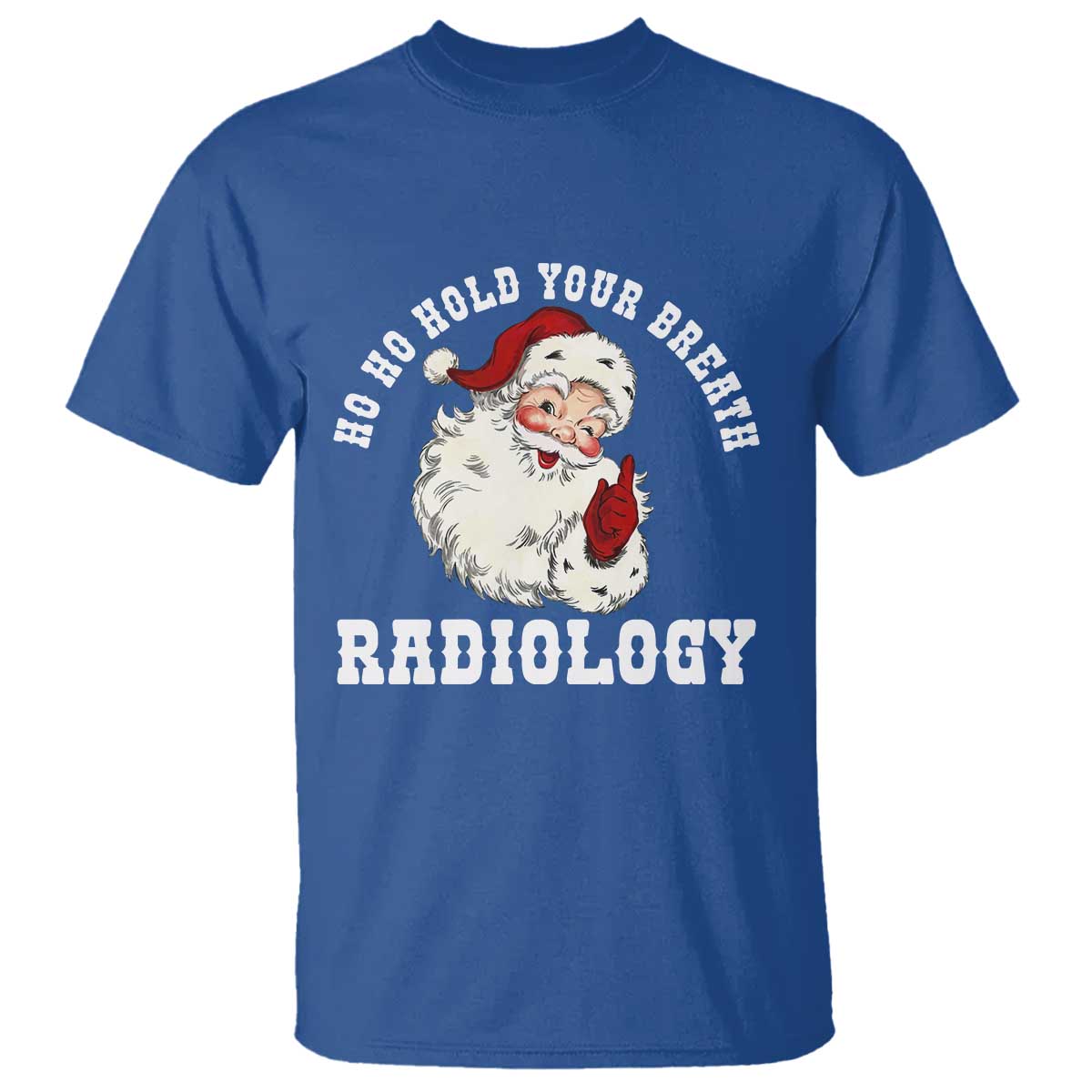 Funny Santa Christmas T Shirt Ho Ho Hold Your Breath Radiolocy Dept - Wonder Print Shop