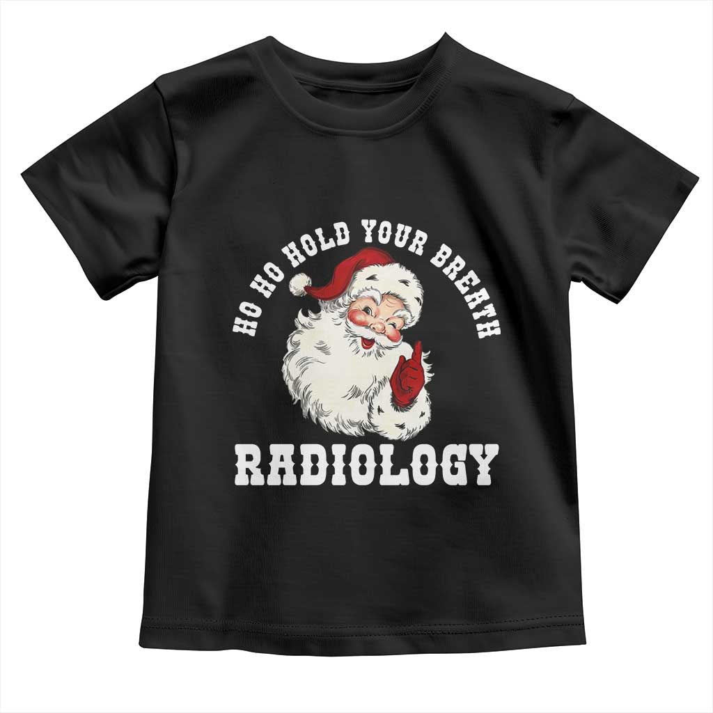 Funny Santa Christmas Toddler T Shirt Ho Ho Hold Your Breath Radiolocy Dept - Wonder Print Shop