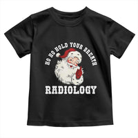 Funny Santa Christmas Toddler T Shirt Ho Ho Hold Your Breath Radiolocy Dept - Wonder Print Shop