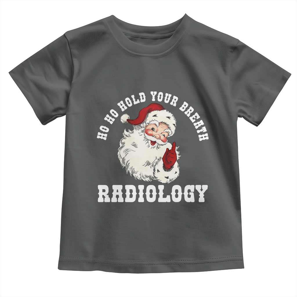 Funny Santa Christmas Toddler T Shirt Ho Ho Hold Your Breath Radiolocy Dept - Wonder Print Shop